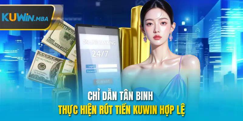 Chỉ dẫn tân binh thực hiện rút tiền kuwin hợp lệ