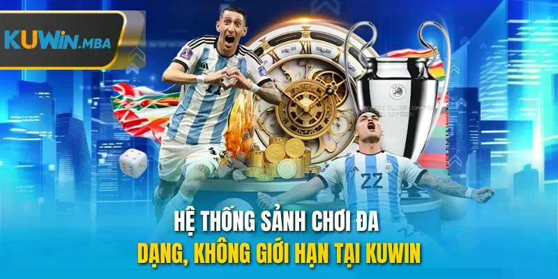 Hệ thống sảnh chơi đa dạng không giới hạn tại kuwin