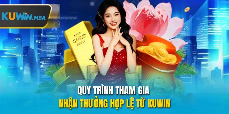 Quy trình tham gia nhận thưởng hợp lệ từ kuwin